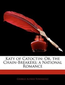 Katy of Catoctin: Or, the Chain-Breakers; a National Romance