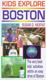 Kids Explore Boston: The Very Best Kids' Activities Within an Easy Drive to Boston (1994 ed)