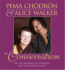Pema Chodron and Alice Walker in Conversation: On the Meaning of Suffering and the Mystery of Joy