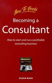 Becoming a Consultant: How to Start and Run a Profitable Consulting Business (How to Books (Midpoint))
