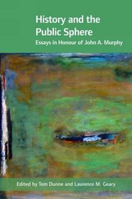 History and the Public Sphere: Essays in Honour of John A. Murphy