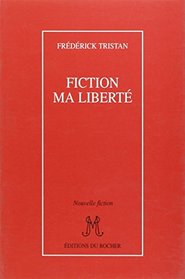 Fiction, ma liberte (Nouvelle fiction) (French Edition)