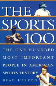 The Sports 100: The One Hundred Most Important People in American Sports History