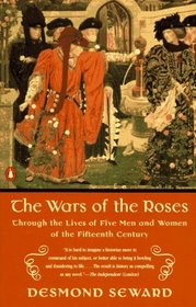 The Wars of the Roses : Through the Lives of Five Men and Women of the Fifteenth Century