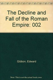 The Decline and Fall of the Roman Empire, Volume II: 395 A.D. -- 1185 A.D.