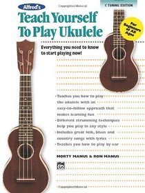 Alfred's Teach Yourself to Play Ukulele, C-Tuning: Everything You Need to Know to Start Playing Now! (Book, CD & DVD in Case)