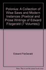 Polonius: A Collection of Wise Saws and Modern Instances (Poetical and Prose Writings of Edward Fitzgerald