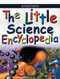 The Little Science Encyclopedia (Kingfisher Little Encyclopedia)