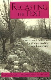 Recasting the Text: Inquiry-Based Activities for Comprehending and Composing