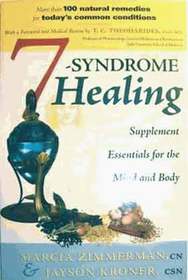 7-Syndrome Healing: Supplement Essentials for the Mind and Body (More than 100 natural remedies for today's common conditions)