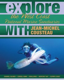 Explore the West Coast National Marine Sanctuaries with Jean-Michel Cousteau (Explore the National Marine Sanctuaries with Jean-Michel Cousteau)