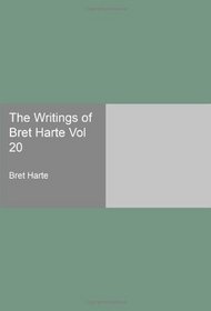 The Writings of Bret Harte Vol 20