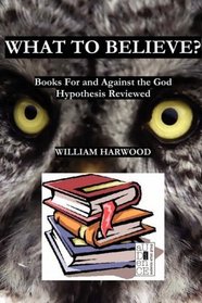 What to Believe? Books For and Against the God Hypothesis Reviewed