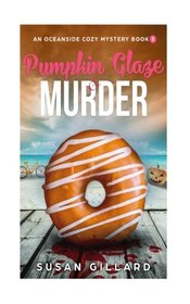 Pumpkin Glaze & Murder: An Oceanside Cozy Mystery - Book 5 (Volume 5)