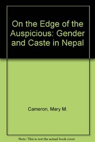 On the Edge of the Auspicious: Gender and Caste in Nepal