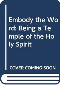 Embody the Word: Being a Temple of the Holy Spirit