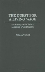 The Quest for a Living Wage : The History of the Federal Minimum Wage Program (Contributions in Labor Studies)