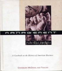 Management:  Past and Present: A Casebook on the History of American Business