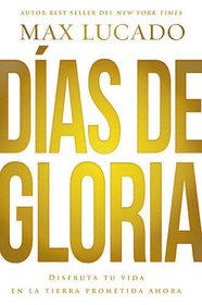 Das de gloria: Disfruta tu vida en la tierra prometida ahora (Spanish Edition)