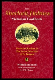 The Sherlock Holmes Victorian Cookbook: Favourite Recipes of the Great Detective and Dr. Watson