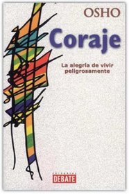 Coraje - La Alegria de Vivir Peligrosamente (Spanish Edition)