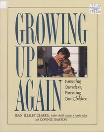 Growing Up Again: Parenting Ourselves, Parenting Our Children
