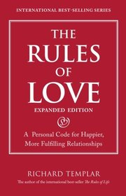 The Rules of Love: A Personal Code for Happier, More Fulfilling Relationships, Expanded Edition (Richard Templar's Rules)