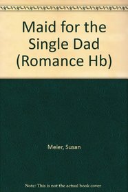 Maid for the Single Dad. Susan Meier (Romance HB)