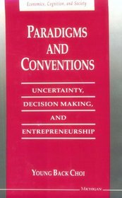 Paradigms and Conventions : Uncertainty, Decision Making, and Entrepreneurship (Economics, Cognition, and Society)