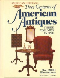 Three Centuries of American Antiques: Three Volumes In One