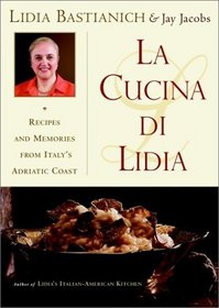 La Cucina Di Lidia : Recipes and Memories from Italy's Adriatic Coast