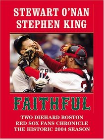 Faithful: Two Diehard Boston Red Sox Fans Chronicle The Historic 2004 Season (Thorndike Press Large Print Nonfiction Series)