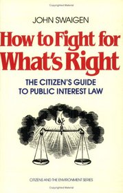 How to Fight for What's Right: The Citizen's Guide to Public Interest Law