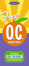 Free Orange County O.C.: The Ultimate Free Fun Guide to the California Riviera