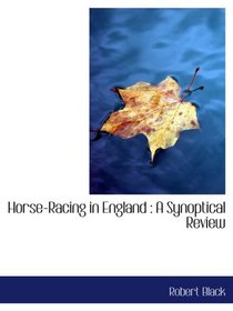 Horse-Racing in England : A Synoptical Review