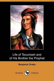 Life of Tecumseh and of His Brother the Prophet: With a Historical Sketch of the Shawanoe Indians (Dodo Press)