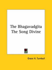 The Bhagavadgita: The Song Divine