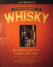 Complete Book of Whiskey: The Definitive Guide to the Whiskeys of the World
