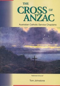 The Cross of Anzac: Australian Catholic Service Chaplains