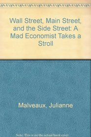 Wall Street Main Street and the Side Street: A Mad Economist Takes a Stroll