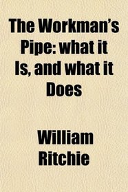 The Workman's Pipe: what it Is, and what it Does