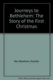 Journeys to Bethlehem: The Story of the First Christmas
