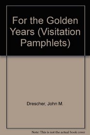 For the Golden Years (Visitation Pamphlets)
