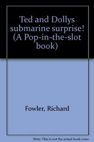 Ted and Dollys submarine surprise! (A Pop-in-the-slot book)