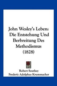 John Wesley's Leben: Die Entstehung Und Berbreitung Des Methodismus (1828) (German Edition)