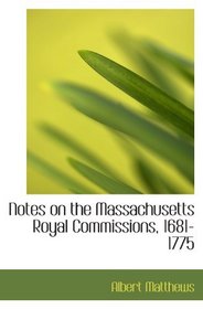 Notes on the Massachusetts Royal Commissions, 1681-1775