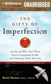 The Gifts of Imperfection: Let Go of Who You Think You're Supposed to Be and Embrace Who You Are