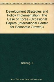 Development Strategies and Policy Implementation: The Case of Korea (Occasional Papers (International Center for Economic Growth))