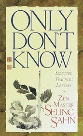 Only Don't Know : Selected Teaching Letters of Zen Master Seung Sahn