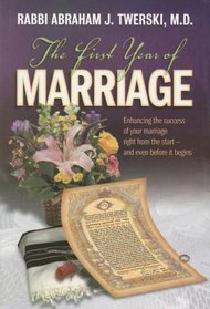 The First Year of Marriage: Enhancing the Success of Your Marriage Right from the Start -- And Even Before It Begins